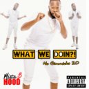 Mista B Hood - What We Doin