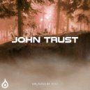 John Trust - Haunted By You ()