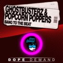 Popcorn Poppers, Ghostbusterz - Bang To The Beat (Original Mix)