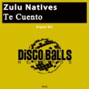 Zulu Natives - Te Cuento (Original Mix)