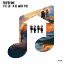 FederFunk - I\'ve Gotta Be With You (Original Mix)