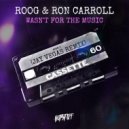 Roog & Ron Carroll - Wasn't For The Music