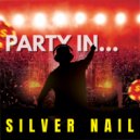 Silver Nail - PARTY IN...