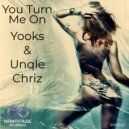 Yooks & Unqle Chriz - You Turn Me On