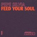 Pepe Silvia - Feed Your Soul (Original Mix)