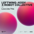 Leftwing : Kody x Robot Collective - Love Like This
