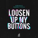 Perfect Pitch, Fabiasco - Loosen Up My Buttons