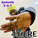 Ayotunde S-O-T - 4 HERE (Original Mix)