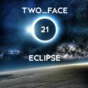 TWO_FACE - ECLIPSE (Episode 21)