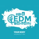 Hard EDM Workout - Your Body (Workout Mix Edit 140 bpm)