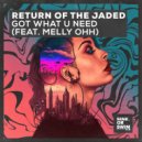 Return Of The Jaded, Melly OHH - Got What U Need