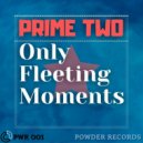 Prime Two - Only Fleeting Moments (Original Mix)