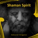 Aleksandr Stroganov - Shaman Spirit (Original Mix)