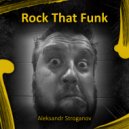 Aleksandr Stroganov - Rock That Funk (Original Mix)