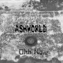 ASHWORLD - Oh no (original)