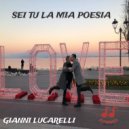 Gianni Lucarelli - Sei tu la mia poesia ()