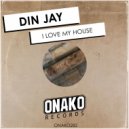 Din Jay - I Love My House