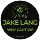 Jake Lang - Why Cant We (Original Mix)