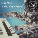 B.A.N.G! - If You Only Knew
