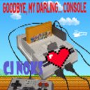 CJ Noks - Goodbye, My Darling...Console