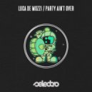 Luca De Mozzi - Party Ain't Over