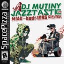 Dj Mutiny - Jazztastic VIP (MIAU, Bad Legs Remix)