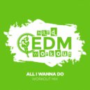 Hard EDM Workout - All I Wanna Do (Workout Mix Edit 140 bpm)