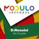 D.Rossini - No Trouble