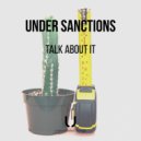Under Sanctions - Talk About It
