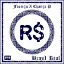 Foreign X Change P - She Gave Me Some Brazil Real Earlier Today
