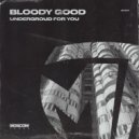 Bloody Good - Undergroud For You