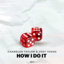 Chandler Taylor & Jody Vukas - How I Do It (Jody Vukas Remix)