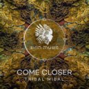 Come Closer - Tribal Mibal