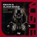EBXM, Ajam Shaz - Acid Machine (Extended Mix)