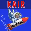 KAIR - Call The Fireman