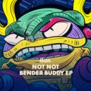 Not Not - Bender Buddy