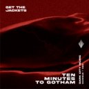 Get The Jackets - Ten Minutes to Gotham