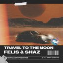 Felis & Shaz - Travel to the Moon (Original Mix)