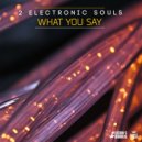 2 Electronic Souls - What You Say (Extended Mix)
