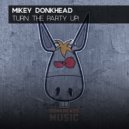 Mikey Donkhead - Turn The Party Up! (Original Mix)
