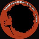 Vitolino Vibe & Friends & Vitolino Vibe & Friends - Blues Cafè (Alternative Mix)