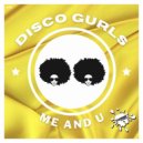 Disco Gurls - Me And U