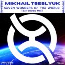 Mikhail Tseslyuk - Seven Wonders of the World (Extended Mix)