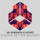 Jay Robinson, NOISES - Bigger Better Badder