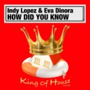 Indy Lopez & Eva Dinora - How Did You Know (Vocal Mix)