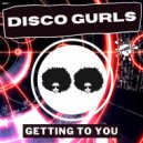 Disco Gurls - Getting To You