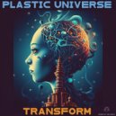 Plastic Universe - Transform