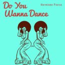 Hermione Pierce - Do You Wanna Dance