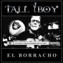 Tall Boy - El Borracho ()