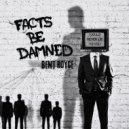Bent Royce - Facts Be Damned ()